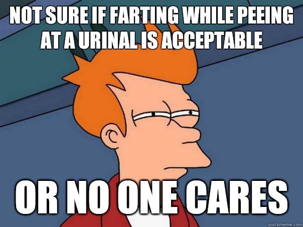 Not sure if farting while peeing at a urinal is acceptable or no one cares  Futurama Fry