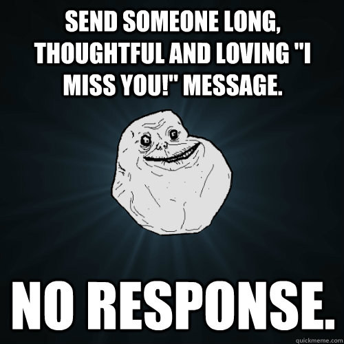 Send someone long, thoughtful and loving 