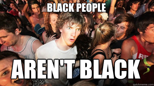 Black People
 Aren't Black  Sudden Clarity Clarence