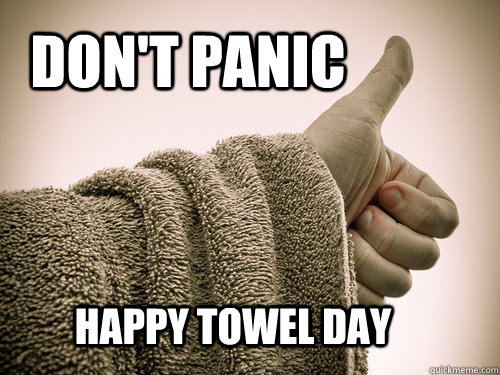 Happy towel day don't panic - Happy towel day don't panic  happy towel day