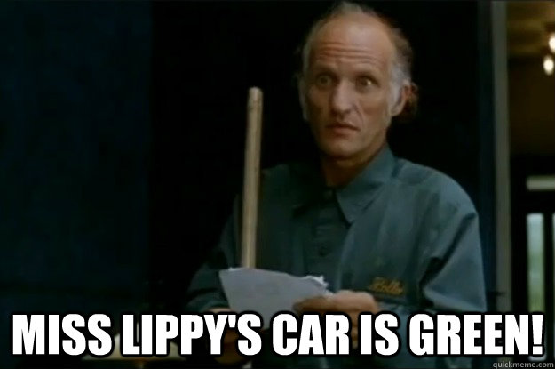  Miss Lippy's car is green!  Billy Madison Janitor