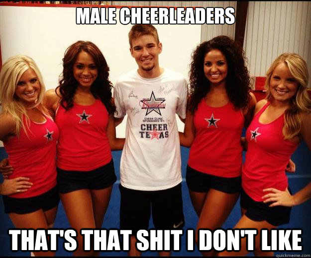 Male Cheerleaders That's that shit I don't like  Male Cheerleader
