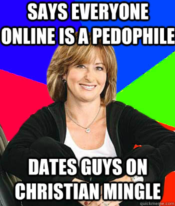 Says everyone onlinE is a pedophile DATES GUYS ON CHRISTIAN MINGLE - Says everyone onlinE is a pedophile DATES GUYS ON CHRISTIAN MINGLE  Sheltering Suburban Mom