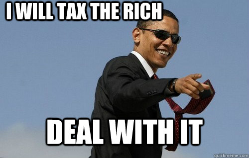 I will tax the rich Deal with it  Obamas Holding