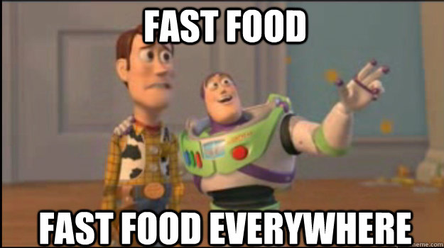 fast food fast food EVERYWHERE  Buzz and Woody