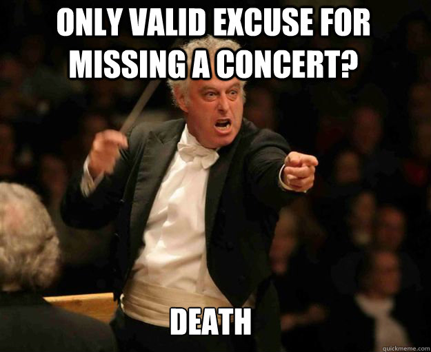 Only Valid Excuse For Missing a Concert? Death  angry conductor