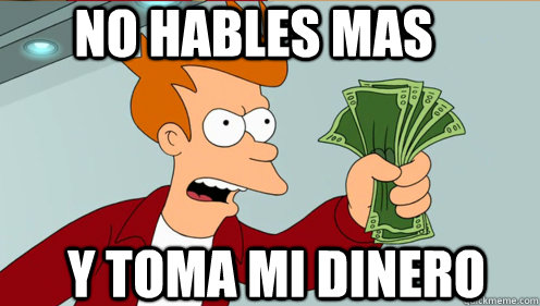 No hables mas Y toma mi dinero  Fry shut up and take my money credit card