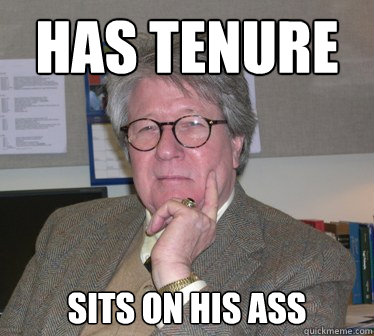 has tenure sits on his ass  Humanities Professor