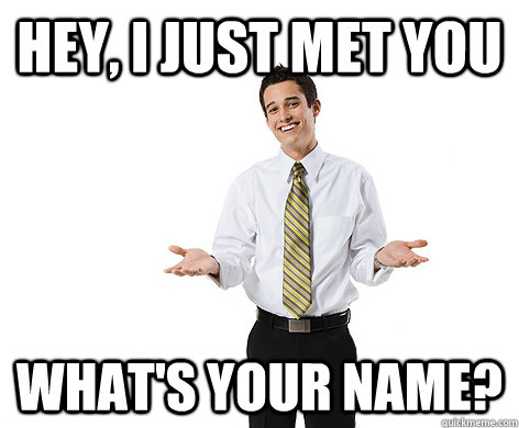 Hey, I just met you What's your name? - Hey, I just met you What's your name?  reasonable young adult
