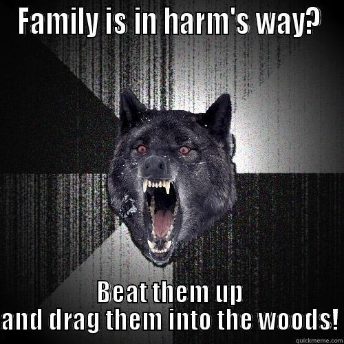 FAMILY IS IN HARM'S WAY? BEAT THEM UP AND DRAG THEM INTO THE WOODS! Insanity Wolf