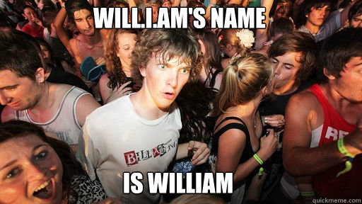 Will.i.am's name is William  Sudden Clarity Clarence