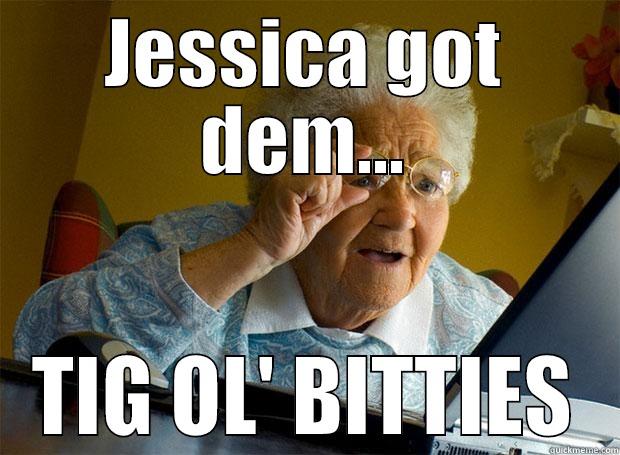 JESSICA GOT DEM... TIG OL' BITTIES Grandma finds the Internet