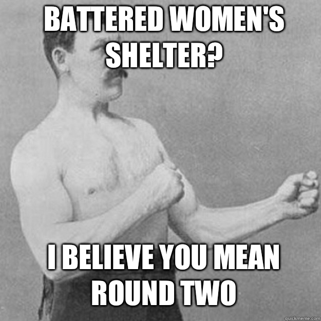 Battered Women's Shelter? I believe you mean round two - Battered Women's Shelter? I believe you mean round two  Misc