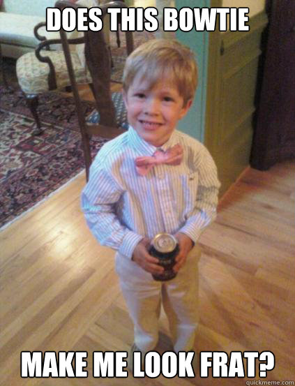 does this bowtie make me look frat?  Fraternity 4 year-old