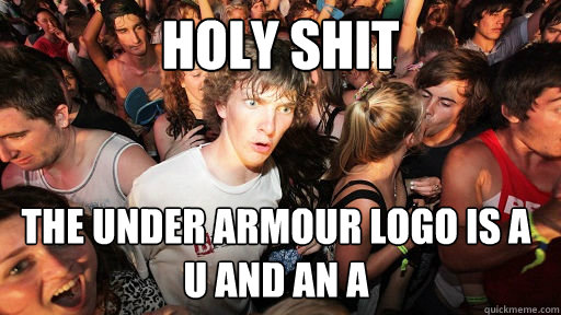 Holy Shit The Under armour logo is a U and an A  Sudden Clarity Clarence