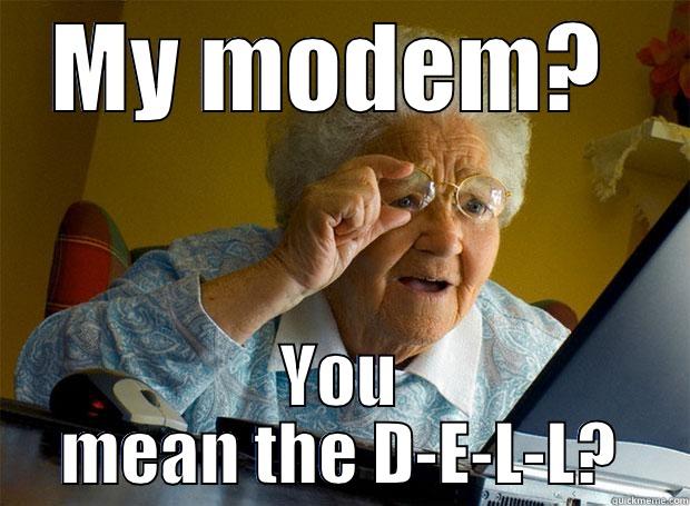 MY MODEM?  YOU MEAN THE D-E-L-L? Grandma finds the Internet