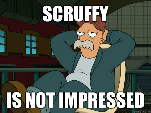 Scruffy is not impressed  Best Scruffy Quote