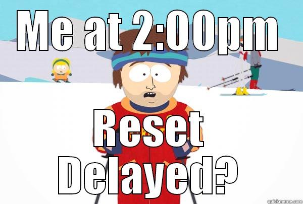 ME AT 2:00PM RESET DELAYED? Super Cool Ski Instructor