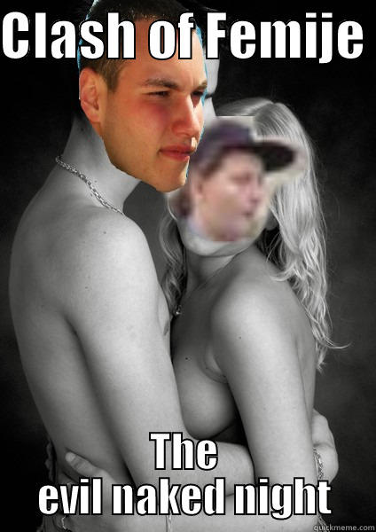 CLASH OF FEMIJE  THE EVIL NAKED NIGHT Misc