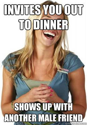 Invites you out to dinner shows up with another male friend  Friend Zone Fiona