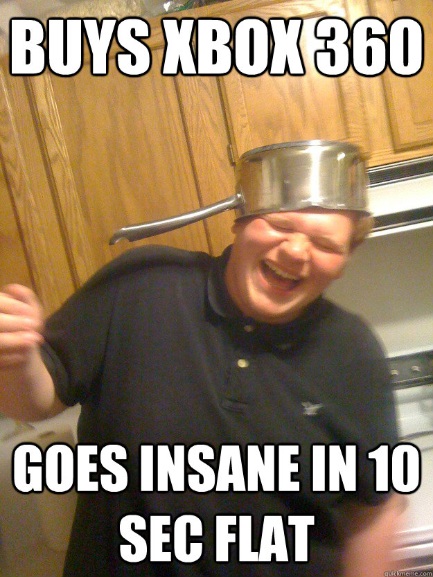 buys Xbox 360 goes insane in 10 sec flat  