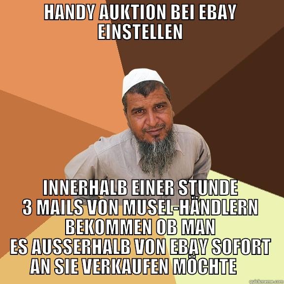 HANDY AUKTION BEI EBAY EINSTELLEN INNERHALB EINER STUNDE 3 MAILS VON MUSEL-HÄNDLERN BEKOMMEN OB MAN ES AUSSERHALB VON EBAY SOFORT AN SIE VERKAUFEN MÖCHTE     Ordinary Muslim Man