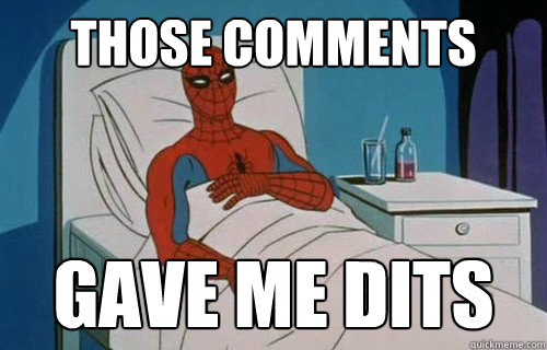 THOSE COMMENTS GAVE ME DITS  That Post gave me cancer