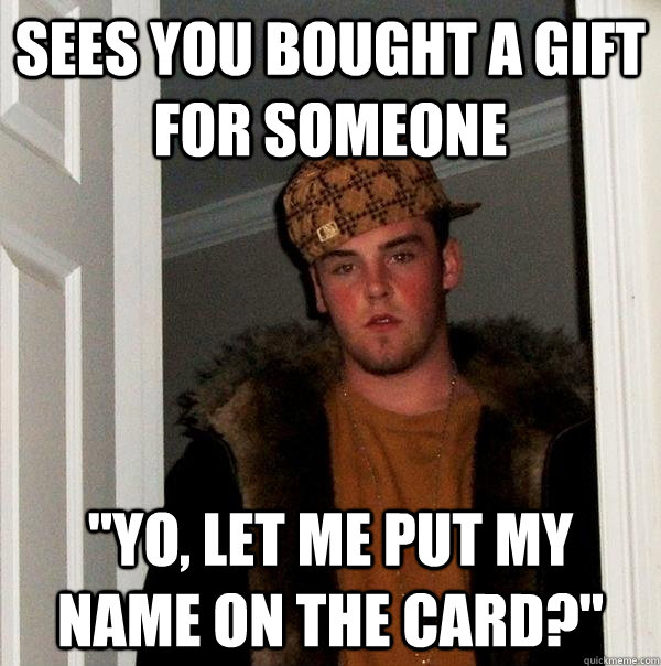 Sees you bought a gift for someone 