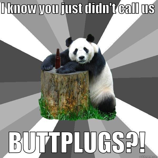 I KNOW YOU JUST DIDN'T CALL US  BUTTPLUGS?! Pickup-Line Panda