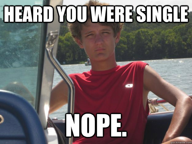 Heard you were single nope.  