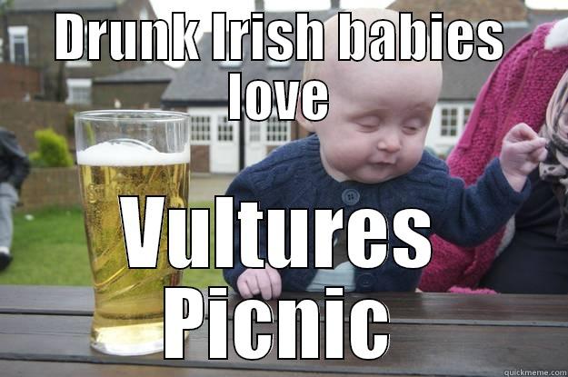 DRUNK IRISH BABIES LOVE VULTURES PICNIC drunk baby