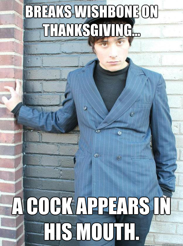 Breaks wishbone on thanksgiving... A cock appears in his mouth. - Breaks wishbone on thanksgiving... A cock appears in his mouth.  Hipster Alejandro