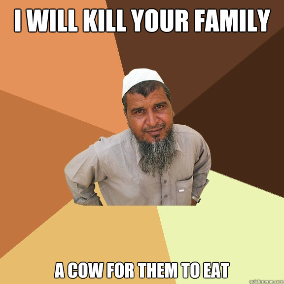 I will kill your family  A cow for them to eat   Ordinary Muslim Man