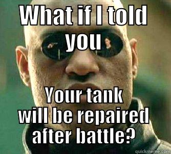 WHAT IF I TOLD YOU YOUR TANK WILL BE REPAIRED AFTER BATTLE? Matrix Morpheus