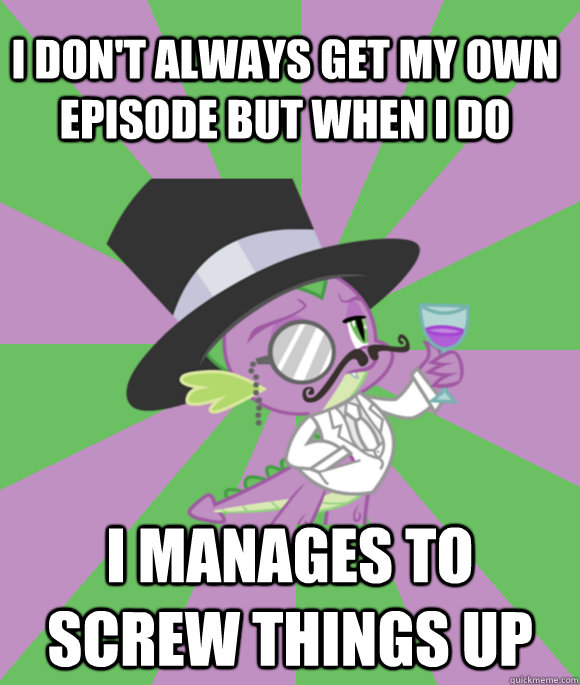 I don't always get my own episode but when i do  I manages to screw things up - I don't always get my own episode but when i do  I manages to screw things up  The Most Interesting Dragon in The World