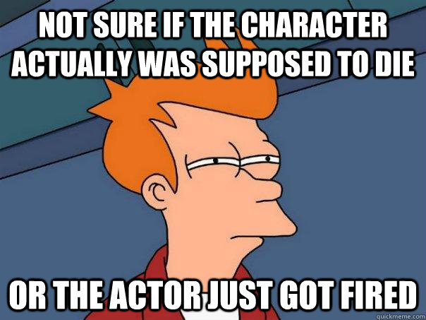 Not sure if the character actually was supposed to die Or the actor just got fired - Not sure if the character actually was supposed to die Or the actor just got fired  Futurama Fry