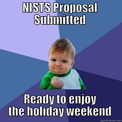 NISTS PROPOSAL SUBMITTED READY TO ENJOY THE HOLIDAY WEEKEND Success Kid