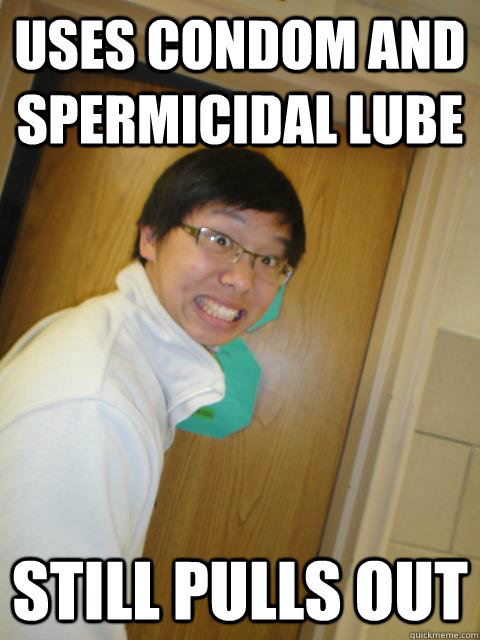 Uses condom and spermicidal lube Still pulls out - Uses condom and spermicidal lube Still pulls out  Anxious Asian