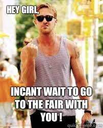 Hey Girl, Incant wait to go to the fair with you !  Ryan Gosling Motivation