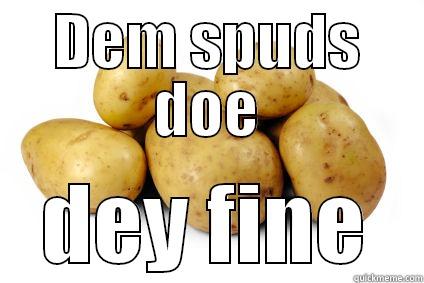 DEM SPUDS DOE DEY FINE Misc