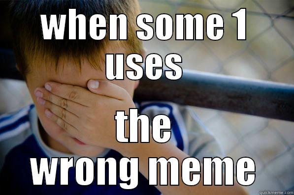 WHEN SOME 1 USES THE WRONG MEME Confession kid