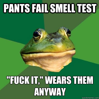 Pants fail smell test 