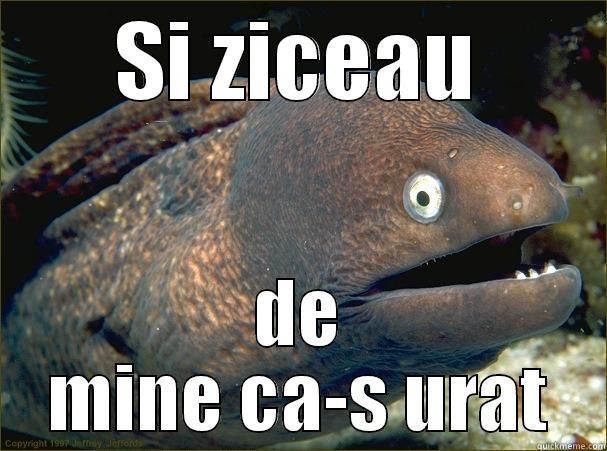 SI ZICEAU DE MINE CA-S URAT Bad Joke Eel