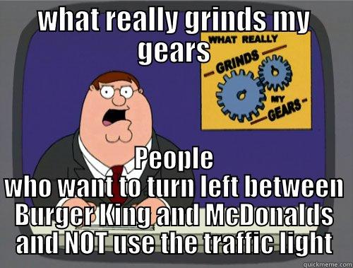 Marion NC people will understand - WHAT REALLY GRINDS MY GEARS PEOPLE WHO WANT TO TURN LEFT BETWEEN BURGER KING AND MCDONALDS AND NOT USE THE TRAFFIC LIGHT Grinds my gears