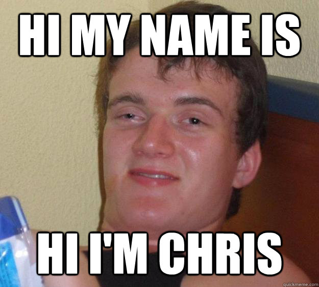 Hi my name is hi i'm chris - Hi my name is hi i'm chris  10 Guy