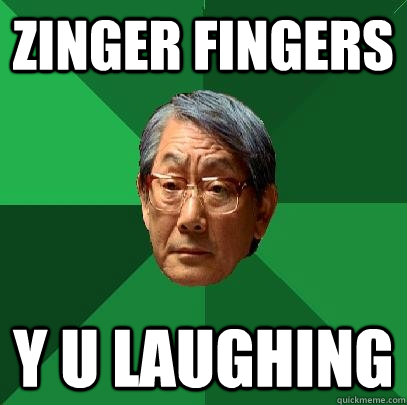 Zinger Fingers  y u laughing  High Expectations Asian Father