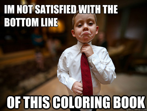Im not satisfied with the bottom line of this coloring book  Financial Advisor Kid