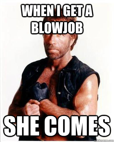 when i get a blowjob  she comes  Anti-Chuck Norris Facts