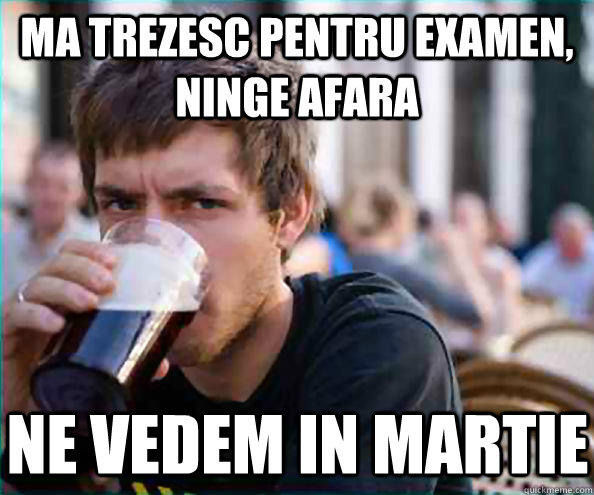 ma trezesc pentru examen, ninge afara ne vedem in martie  Lazy College Senior