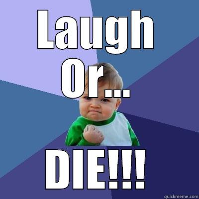 LAUGH OR... DIE!!! Success Kid